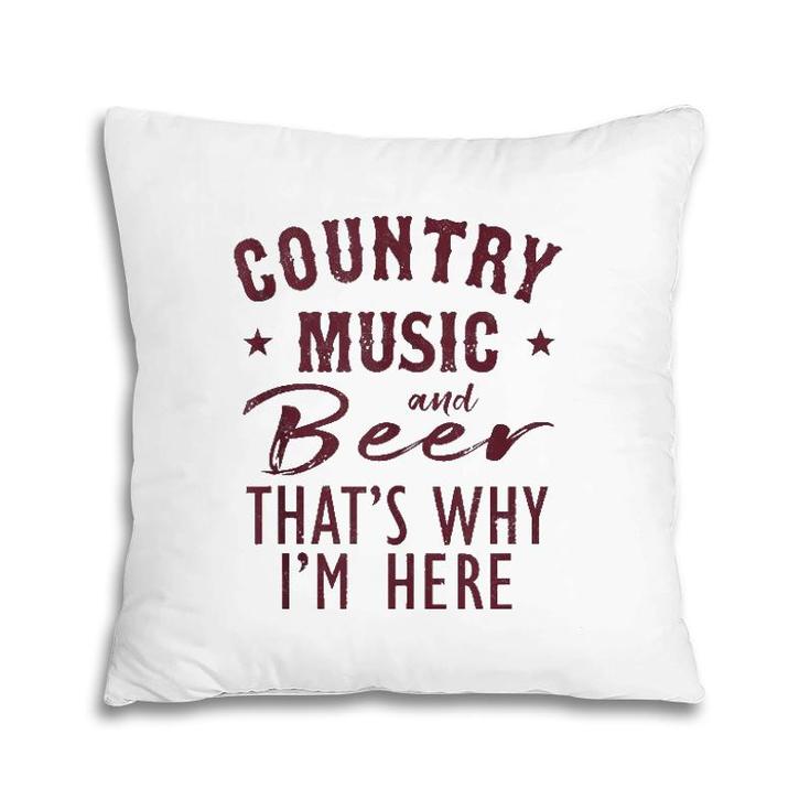 Country Music And Beer That's Why I'm Here Drinking Vacation  Pillow