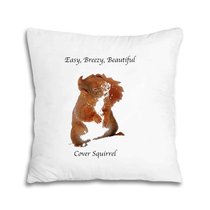 Cover Squirrel Meme Easy Breezy Beautiful Pillow