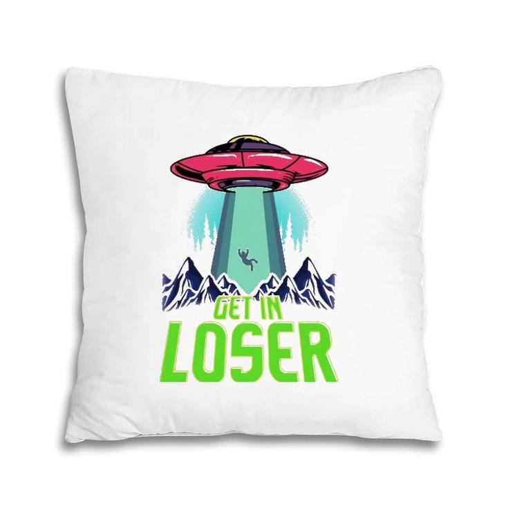 Cute & Funny Get In Loser Ufo Aliens Spaceship Pillow