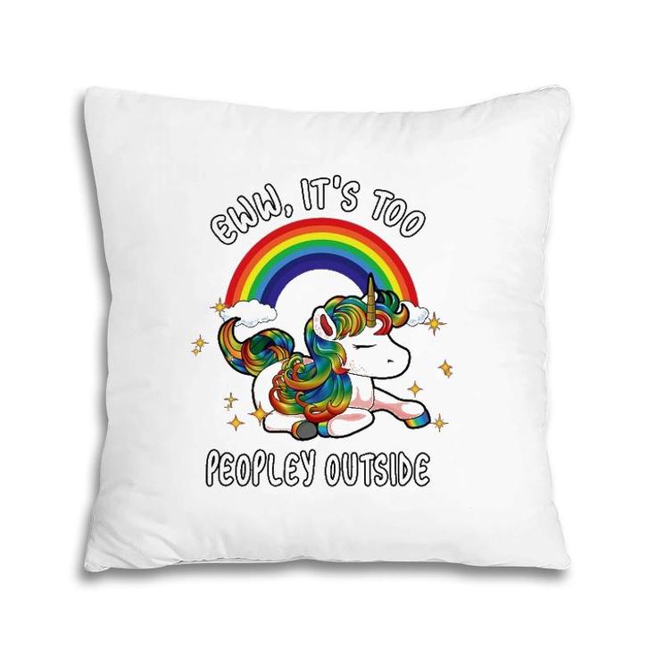 Cute Introvert Gift Ew It's Too Peopley Outside Unicorn Emo Pillow