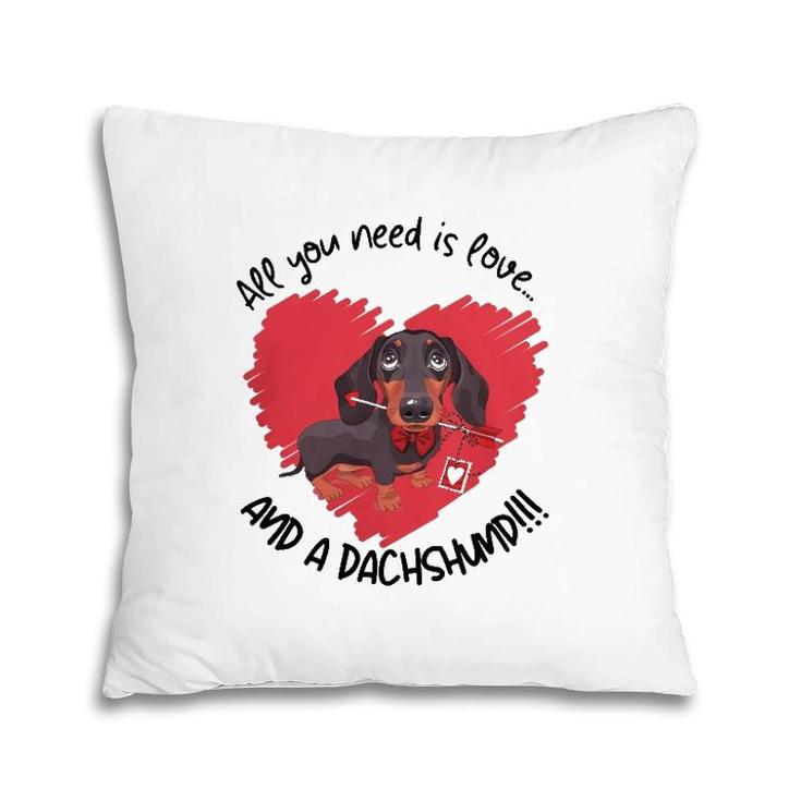 Dachshund Doxie All You Need Is Love And A Dachshund Pillow
