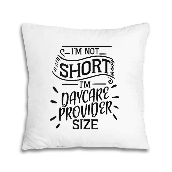 Daycare Provider Child Care Teacher Not Short Funny Gift  Pillow