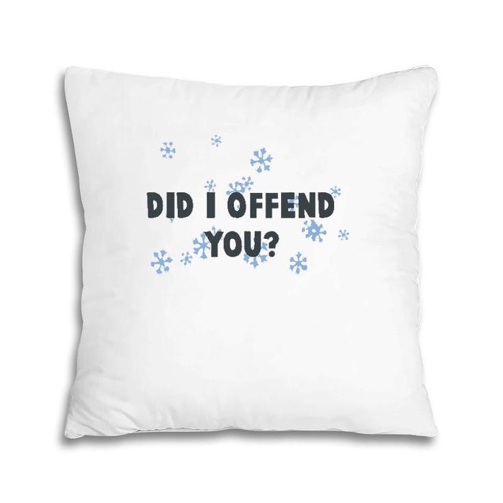 Did I Offend You Snowflake Pillow