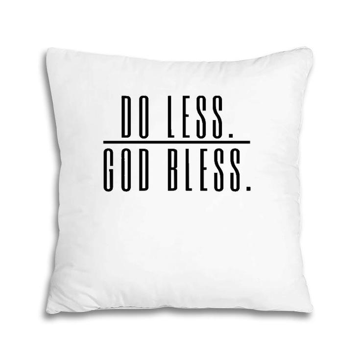 Do Less God Bless For Men Women Saying Gift Perfect Saying Pillow