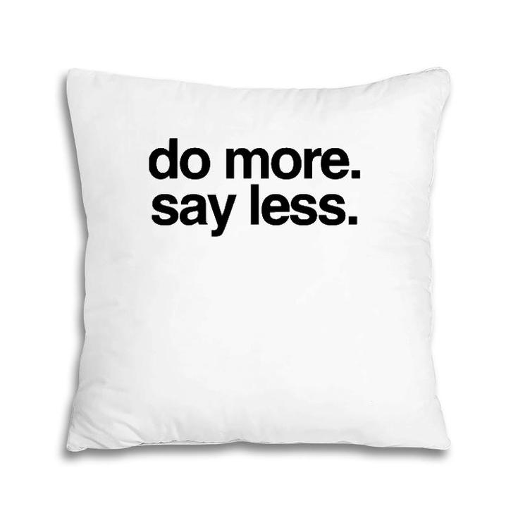Do More Say Less Pillow