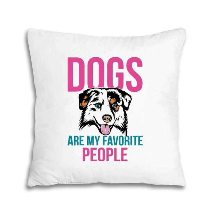 Dogs Are My Favorite People Australian Shepherd Pillow