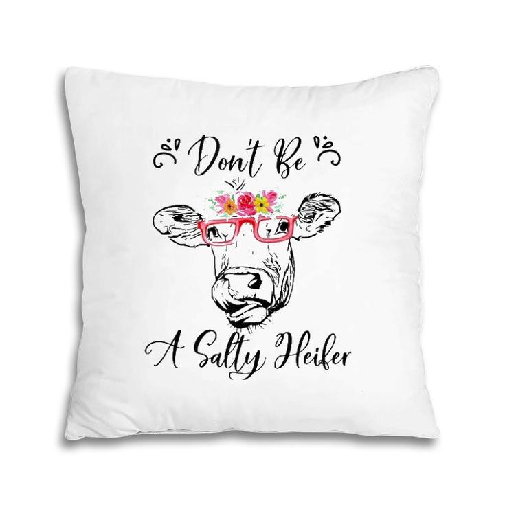 Don't Be A Salty Heifer Funny Cow  Pillow