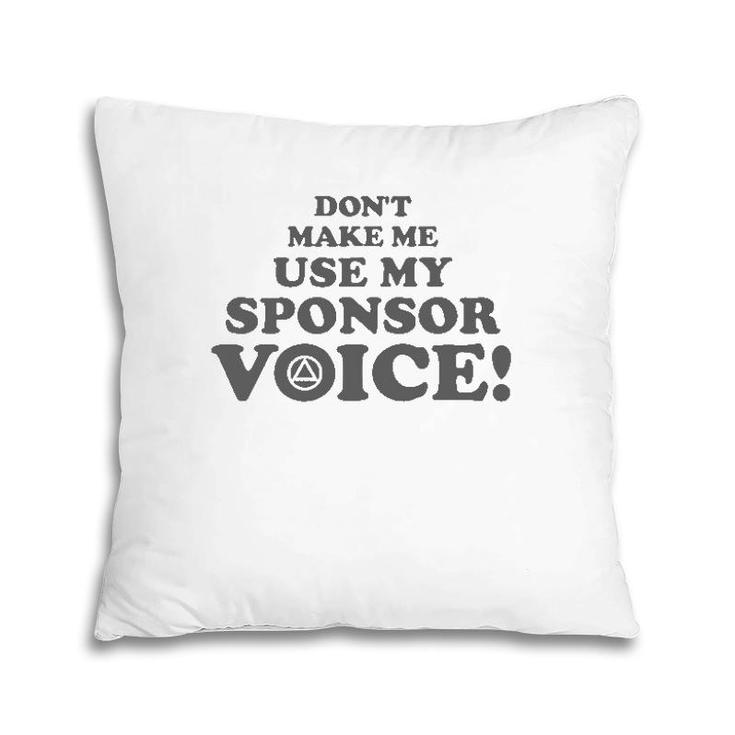 Don't Make Me Use My Sponsor Voice 2 - Funny Aa Pillow
