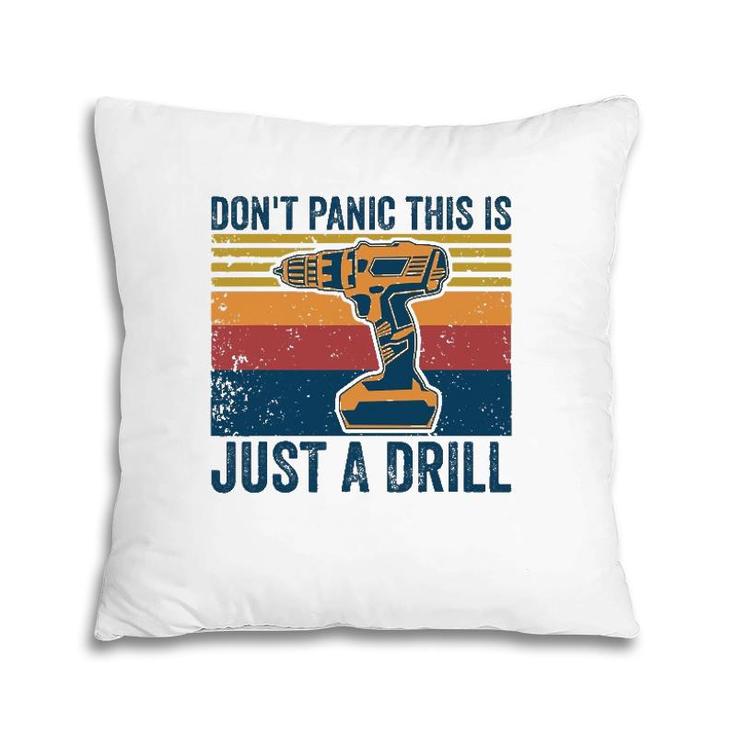 Don't Panic This Is Just A Drill Vintage Funny Tool Diy Pillow