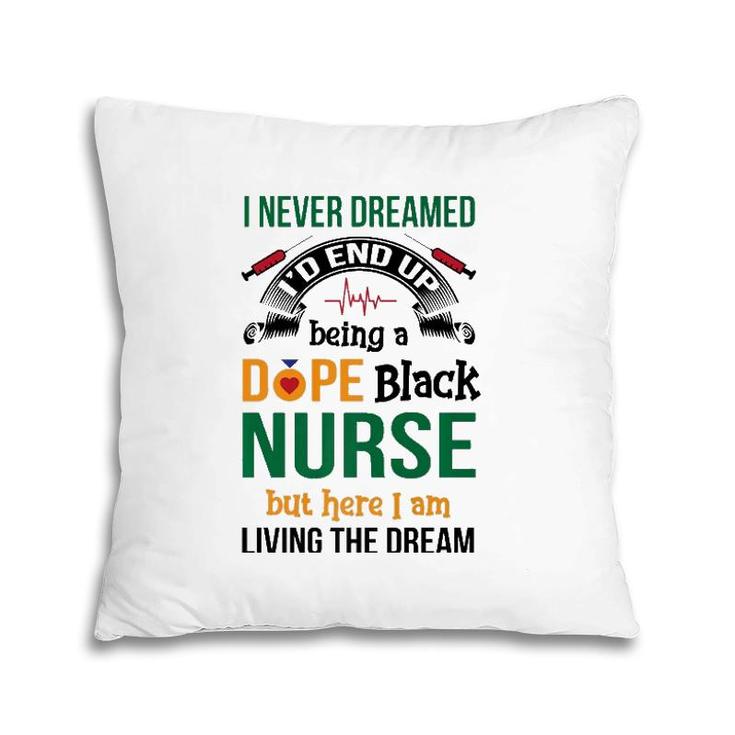 Dope Black Nurse But Here I Am Living The Dream Pillow