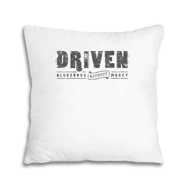 Driven Bluegrass Without Mercy Pillow