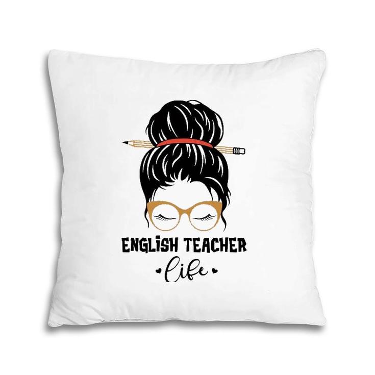 English Teacher Life Pencil Messy Bun Appreciation Gifts Pillow