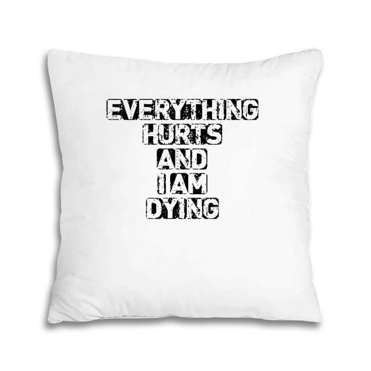 Everything Hurts And I'm Dying Exercise Gym Pillow