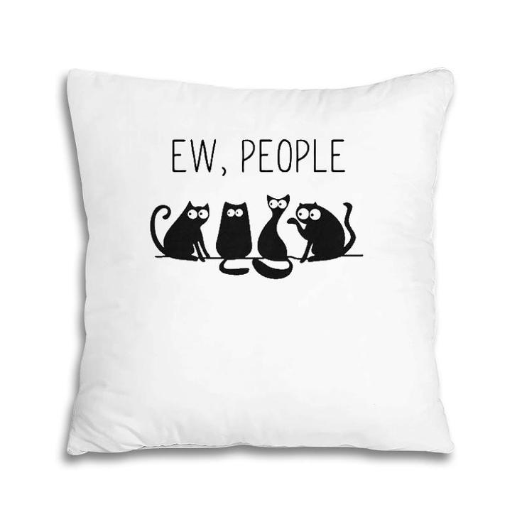 Ew People Meowy Cat Lovers Gift Perfect Gift Idea Pillow