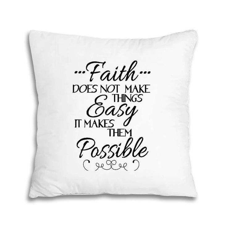 Faith Does Not Make Things Easy Inspiring Christian Message Pillow