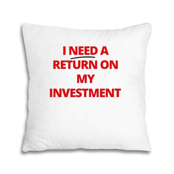 Fashion Return On My Investment Tee For Men And Women Pillow