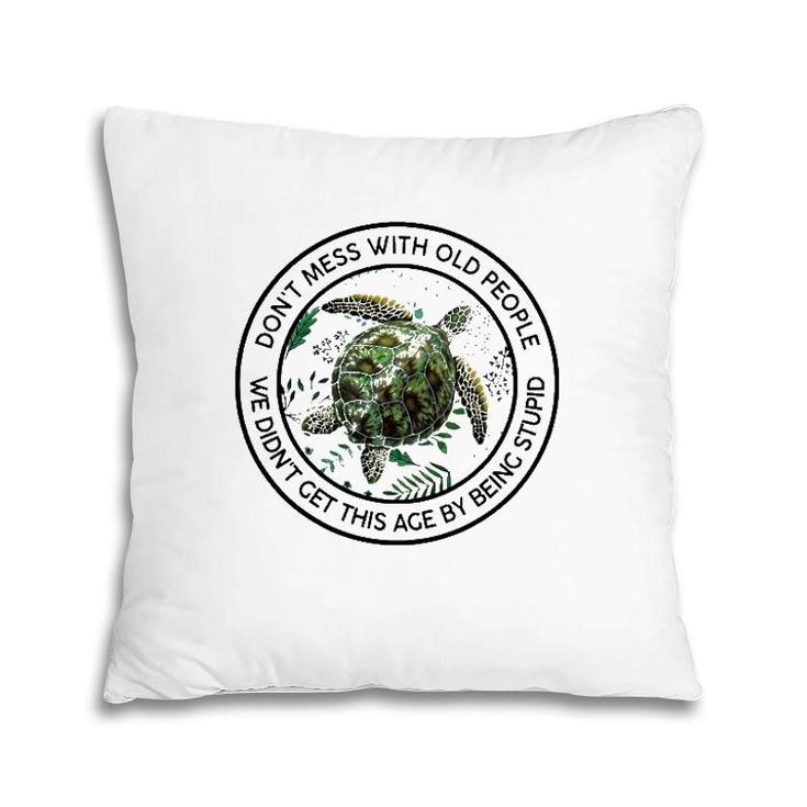 Floral Turtle Don't Mess With Old People We Didn't Get This Ace By Being Stupid Funny Pillow