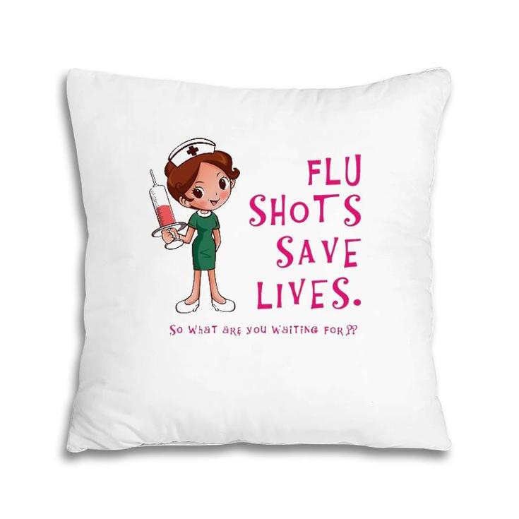 Flu Shots Save Lives Nurse Pillow