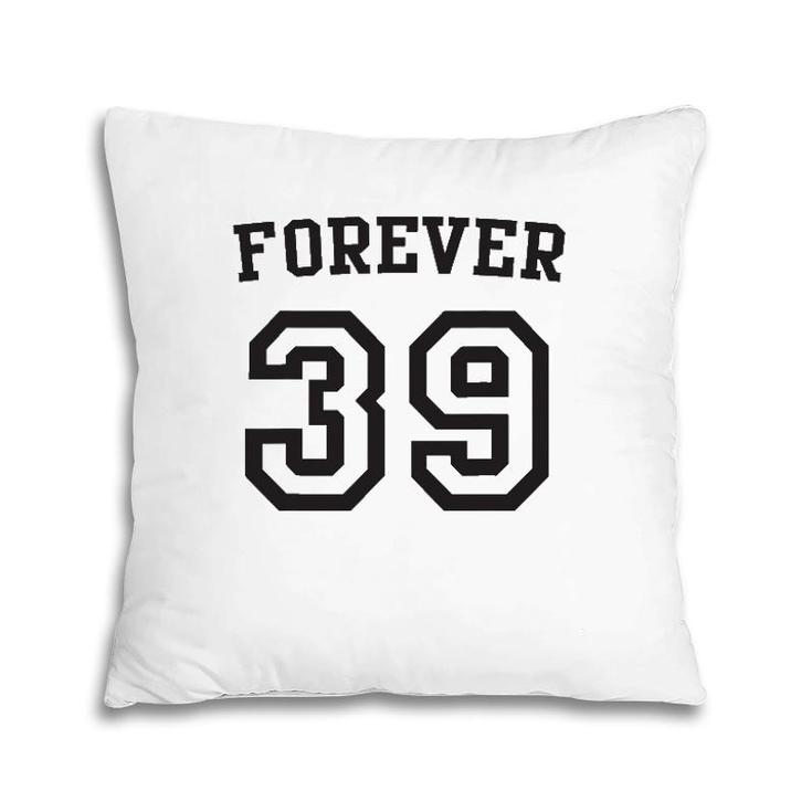 Forever 39 Happy Birthday 39Th Birthday Pillow