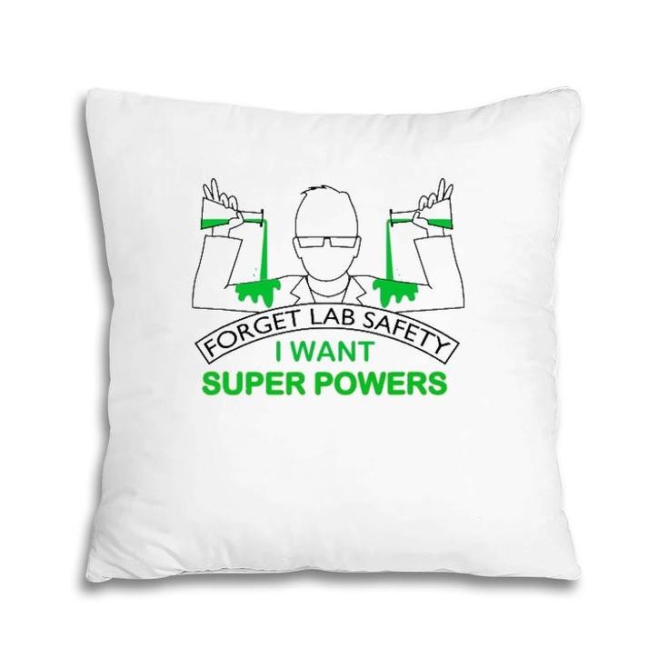 Forget Lab Safety I Want Super Powers Tee Chemistry Pillow