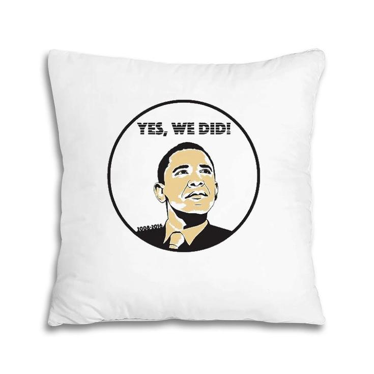 From Yes We Can To Yes We Did Obama Pillow