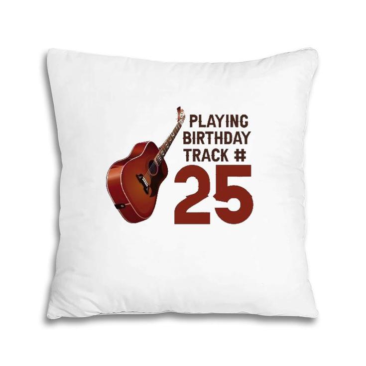 Funny 25Th Birthday Guitar Music Lover Birthday Gift Pillow