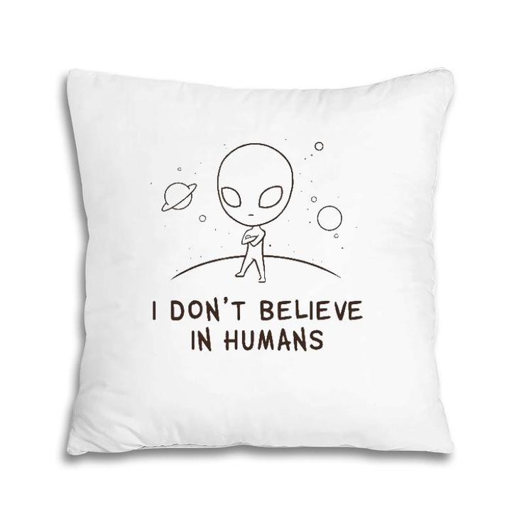 Funny Alien Ufo I Don't Believe In Humans Cosmic Space Pillow