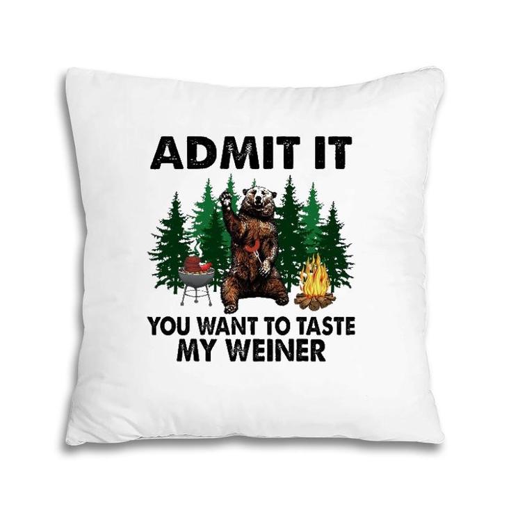 Funny Camping Admit It You Want To Taste My Weiner Pillow