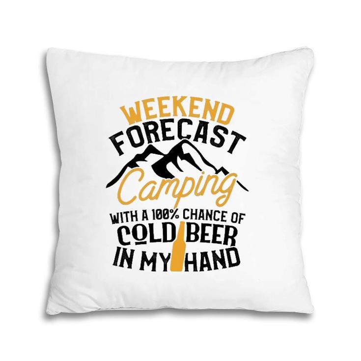Funny Camping  Weekend Forecast 100 Chance Beer Tee Pillow