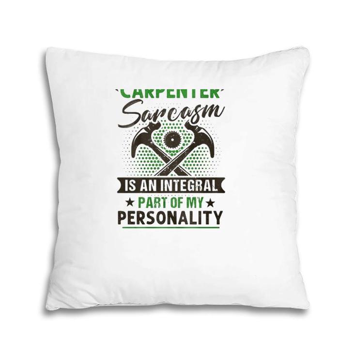 Funny Carpender Carpentry Tools I Am A Carpender Sarcasm Is An Integral Part Of My Personality Pillow