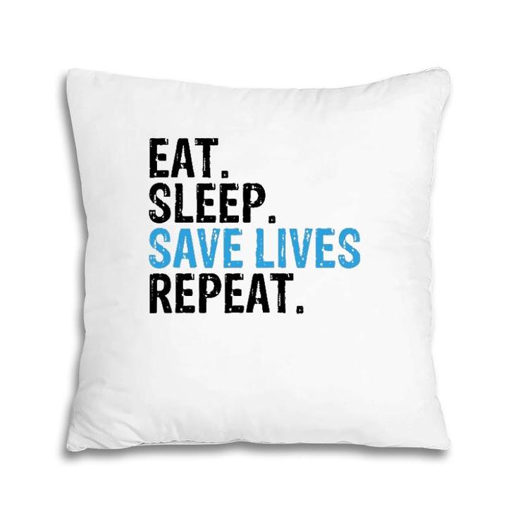 Funny Eat Sleep Save Lives Repeat Emts,Firefighters Nurses Pillow