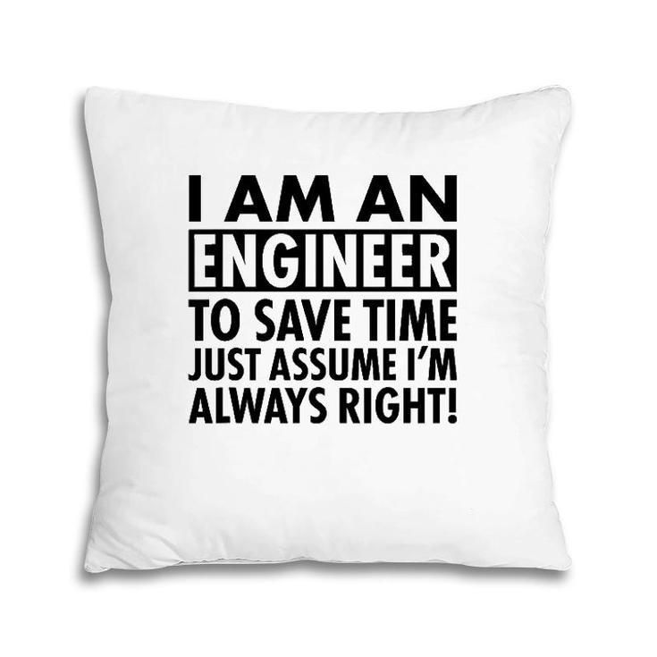 Funny Engineer Gift Idea Just Assume I'm Always Right Pillow