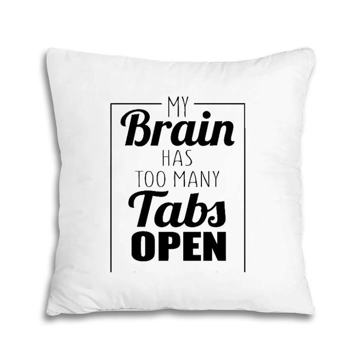 Funny Gift - My Brain Has Too Many Tabs Open Pillow