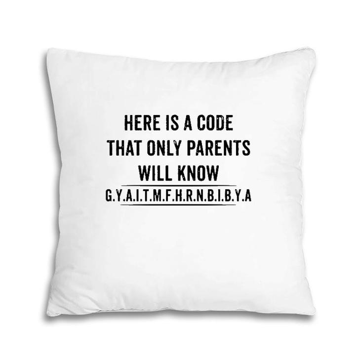 Funny Here Is A Code That Only Parents Will Know Gyaitmfhrnbibya Pillow