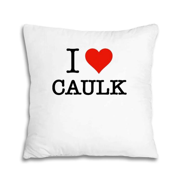 Funny I Love Caulk Handyman And Handy Woman Design Pillow