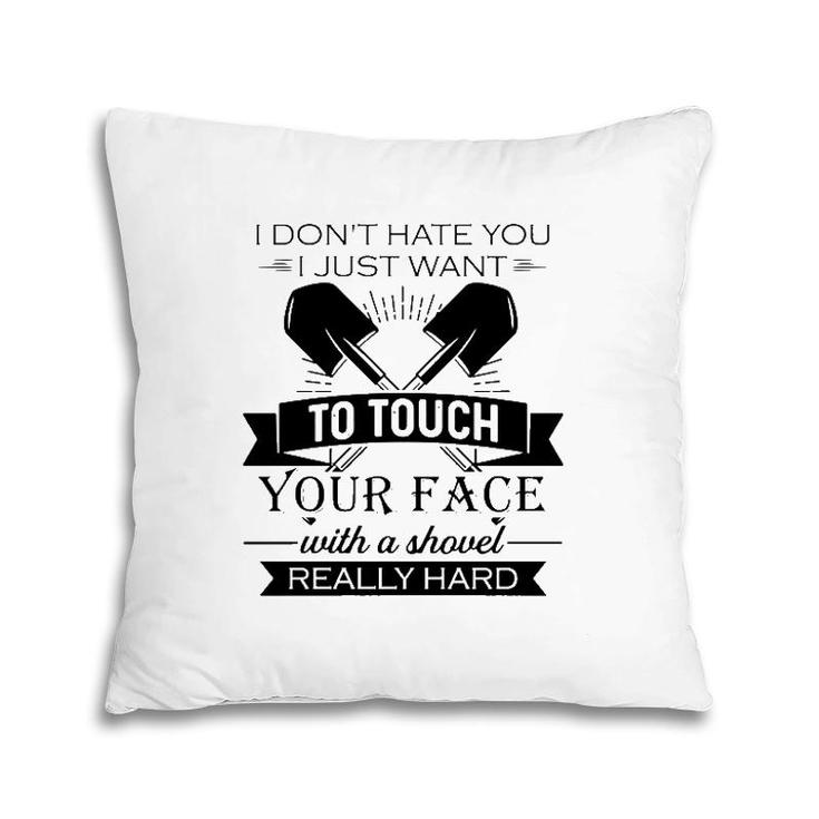 Funny I Want To Touch Your Face With A Shovel Really Hard Sarcastic Crossed Shovels Pillow