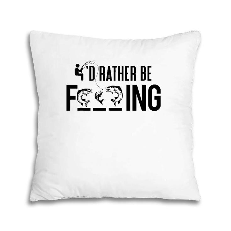 Funny I'd Rather Be Fishing - Fisherman Gift Pillow