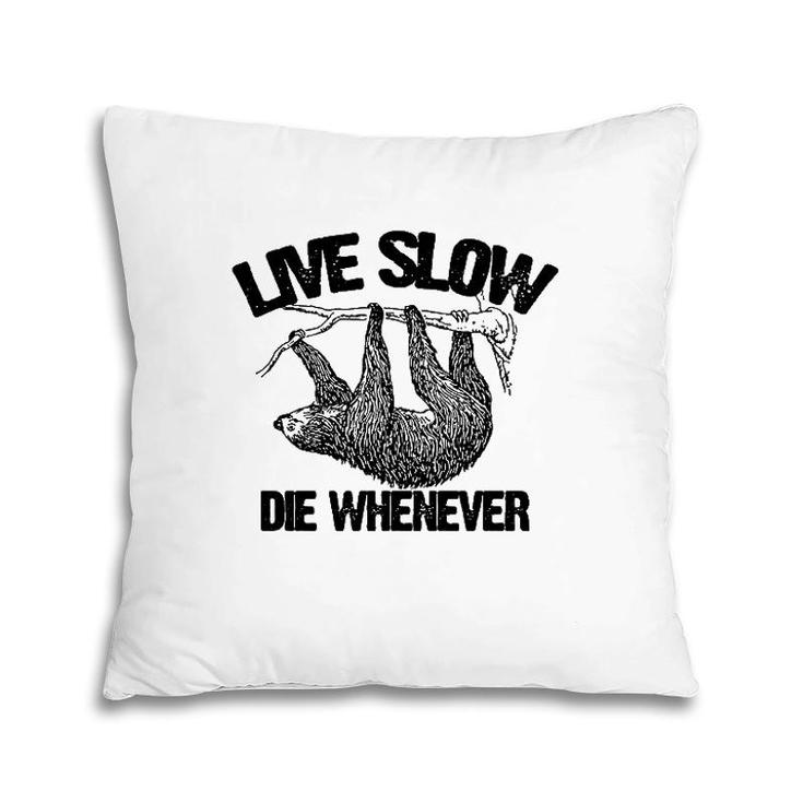 Funny Live Slow Die Whenever Sloth Pillow
