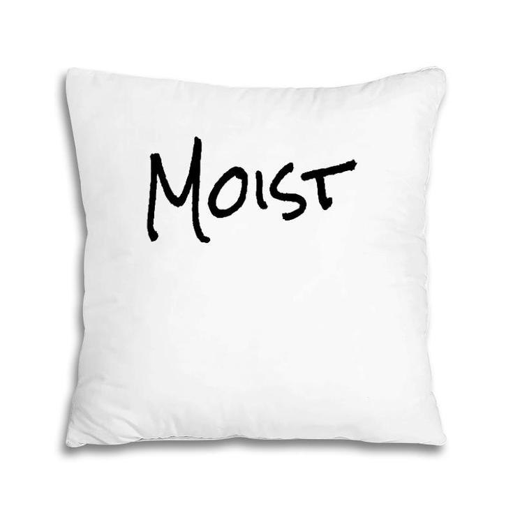 Funny Moist Gift One Word Funny Pillow
