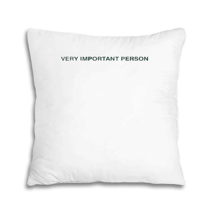 Funny Quote Gift Very Important Person  Pillow