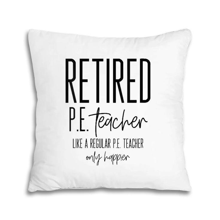 Funny Retired Pe Teacher - Retirement Phys Ed Gift Idea Pillow
