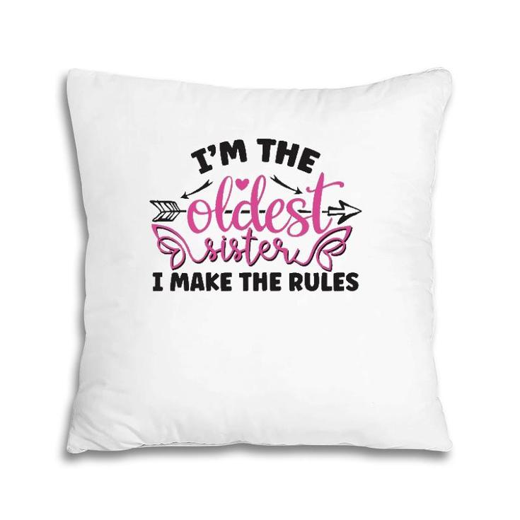 Funny Saying I Am The Oldest Sister I Make The Rules Pillow