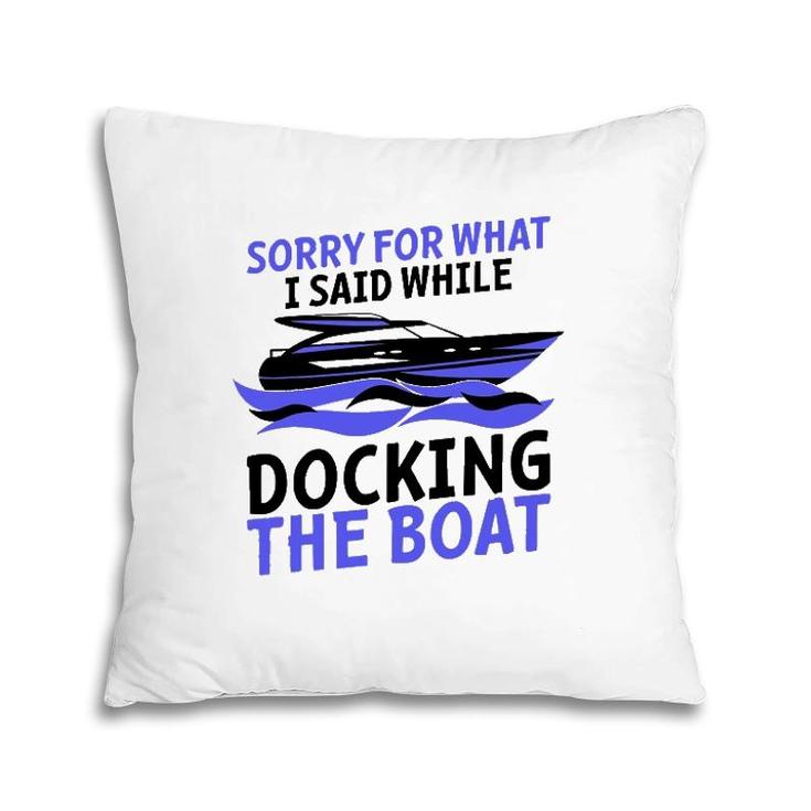 Funny Sorry For What I Said While Docking The Boat Gift Men Pillow