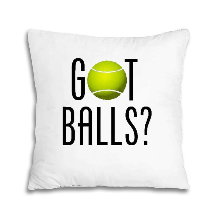 Funny Tennis Lover Gift Got Balls Player Coach Pillow