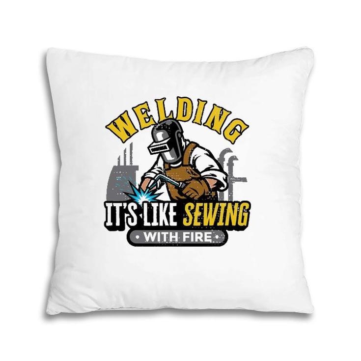 Funny Welder Welding It's Like Sewing With Fire Welding Pillow