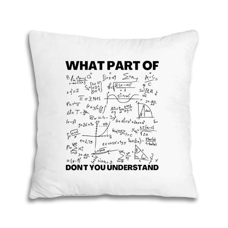 Funny What Part Of Don't You Understand Math Teacher Gift Pillow