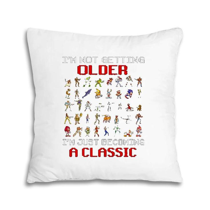 Gaming I'm Not Getting Older I'm Just Becoming A Classic Game Characters Pillow