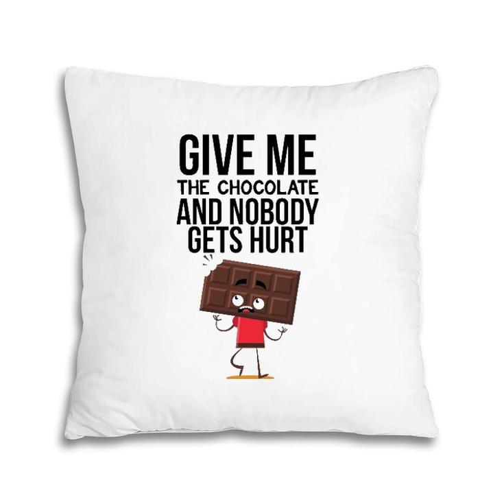Give Me The Chocolate And Nobody Gets Hurt Pillow