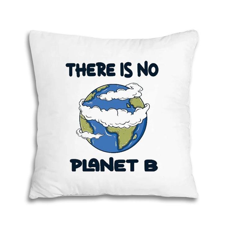 Global Warming There Is No Planet B Climate Change Earth Pillow