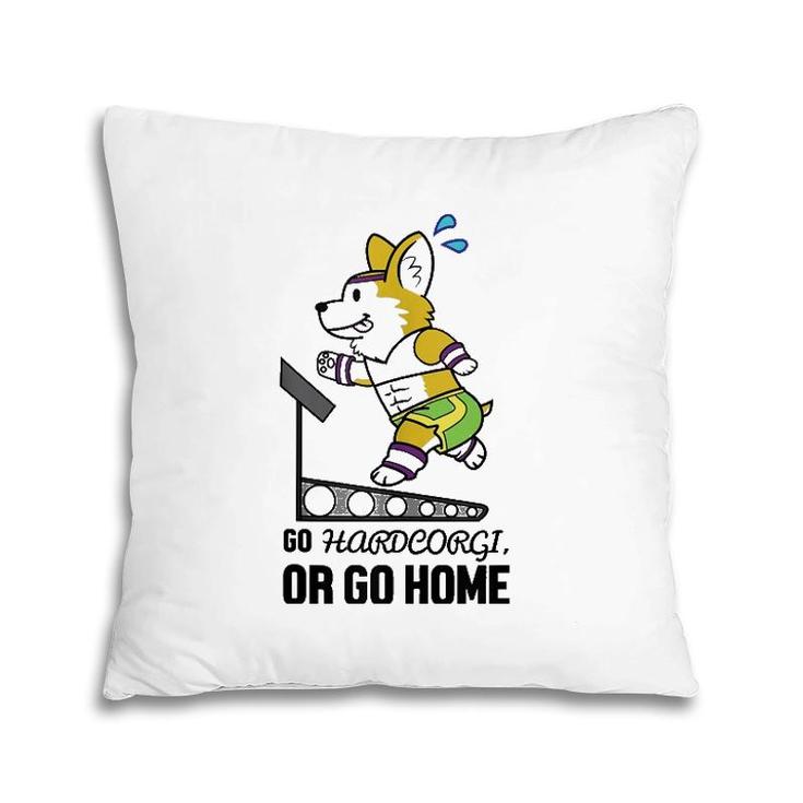 Go Hardcorgi, Or Go Home Cute Corgi Dog Workout Pillow